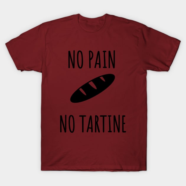 No Pain No Tartine T-Shirt by LuckyRoxanne